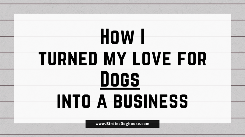 How I Turned My Love for Dogs into a Business