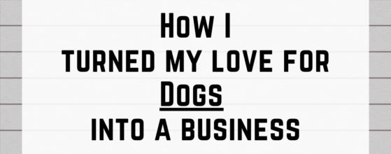 How I Turned My Love for Dogs into a Business